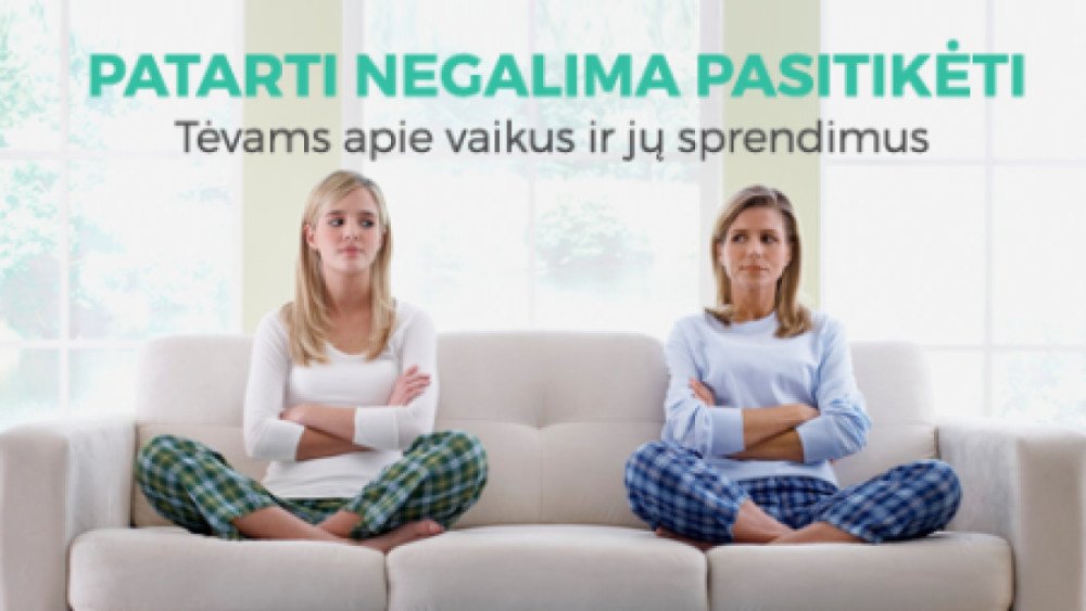 Patarti negalima pasitikėti. Tėvams apie vaikus ir jų sprendimus