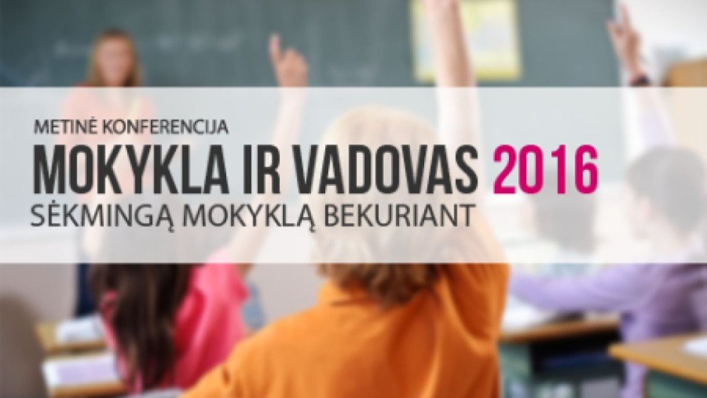 MOKYKLA IR VADOVAS 2016. Sėkmingą mokyklą bekuriant