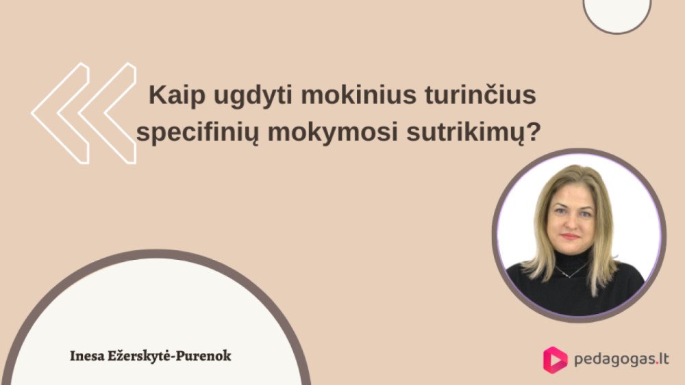 Kaip ugdyti mokinius, turinčius specifinių mokymosi sutrikimų? 