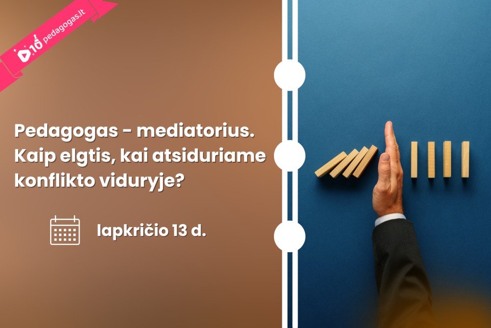 Pedagogas - mediatorius. Kaip elgtis, kai atsiduriame konflikto viduryje?