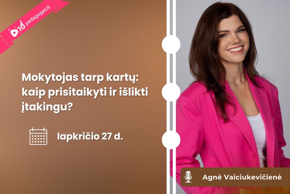 Mokytojas tarp kartų: kaip prisitaikyti ir išlikti įtakingu?