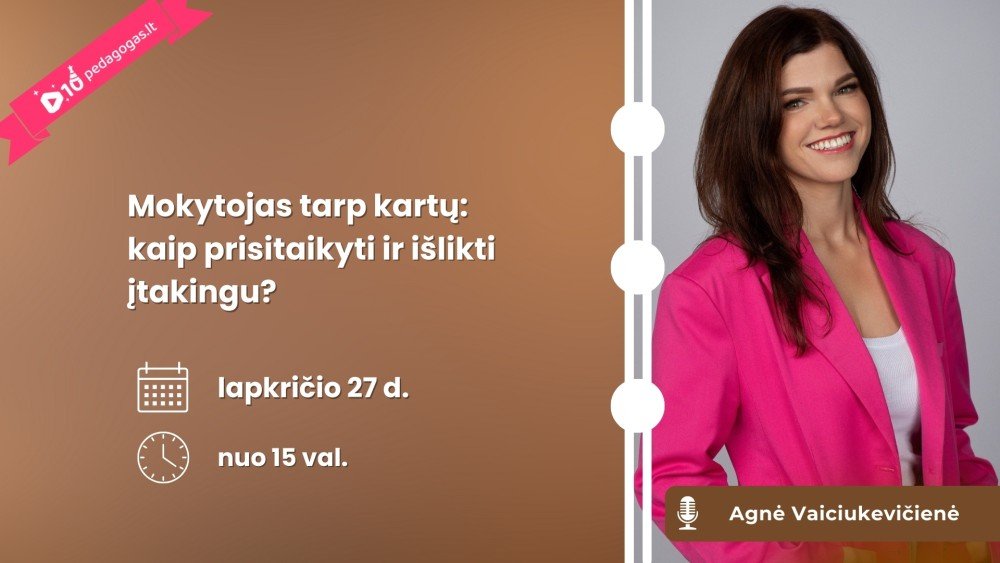 Mokytojas tarp kartų: kaip prisitaikyti ir išlikti įtakingu?