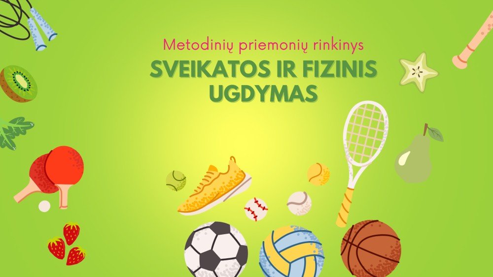 METODINĖS PRIEMONĖS PRIEŠMOKYKLINIO AMŽIAUS VAIKŲ KOMPETENCIJŲ UGDYMUI. 5 RINKINYS „Sveikatos ir fizinis ugdymas“