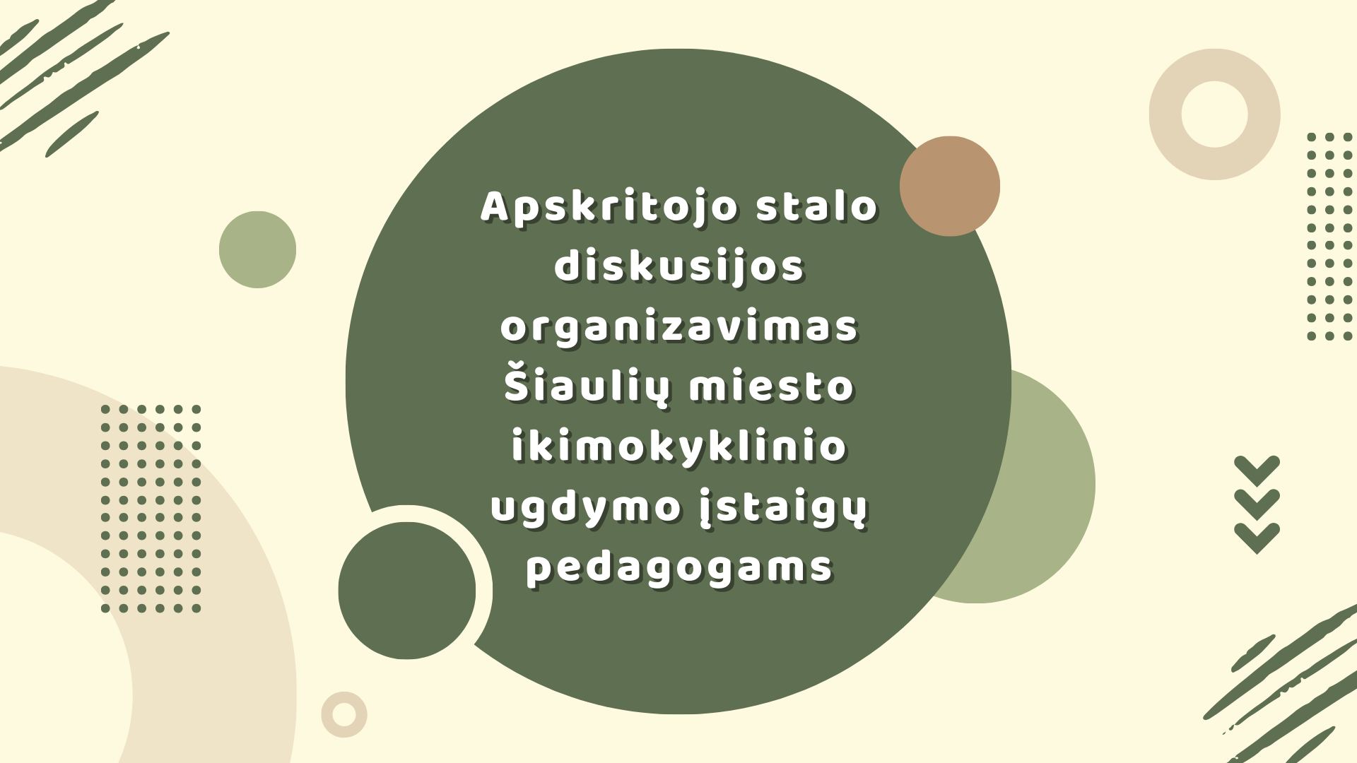 Apskritojo stalo diskusijos ,,Sėkmingų atvejų praktikos, taikant struktūruoto ugdymo strategiją ikimokyklinio amžiaus specialiųjų ugdymosi poreikių vaikams“ organizavimas Šiaulių miesto ikimokyklinio ugdymo įstaigų pedagogams