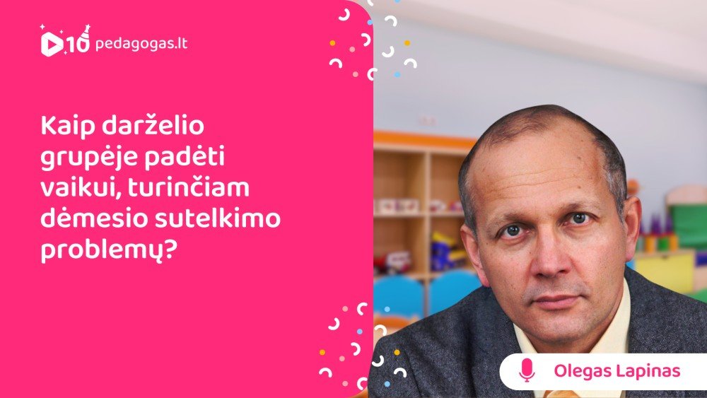 Kaip darželio grupėje padėti vaikui, turinčiam dėmesio sutelkimo problemų?