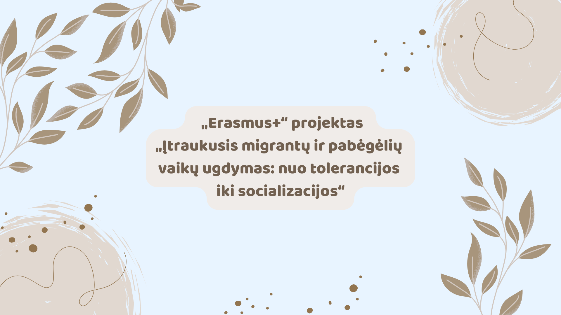 „Erasmus+“ projektas „Įtraukusis migrantų ir pabėgėlių vaikų ugdymas: nuo tolerancijos iki socializacijos“