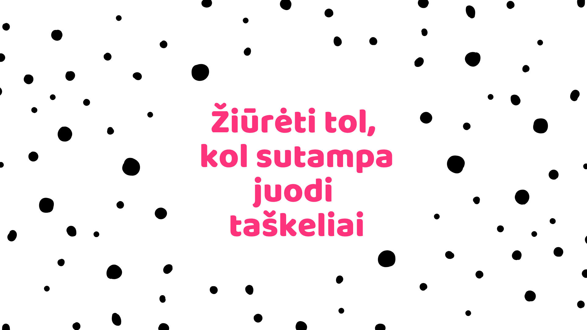 Žiūrėti tol, kol sutampa juodi taškeliai