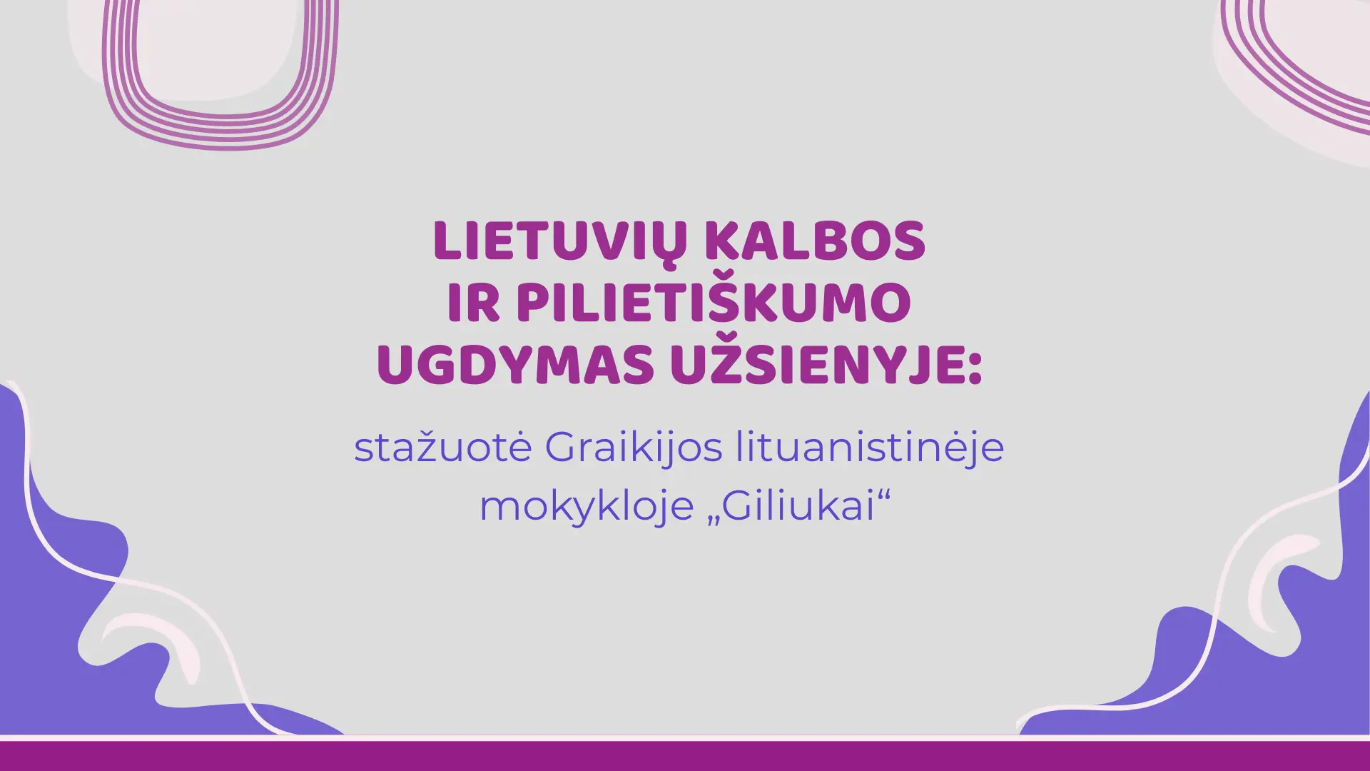 Lietuvių kalbos ir pilietiškumo ugdymas užsienyje: stažuotė Graikijos lituanistinėje mokykloje „Giliukai“
