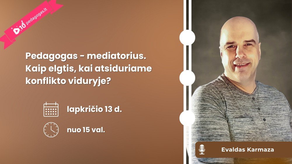 Pedagogas - mediatorius. Kaip elgtis, kai atsiduriame konflikto viduryje?
