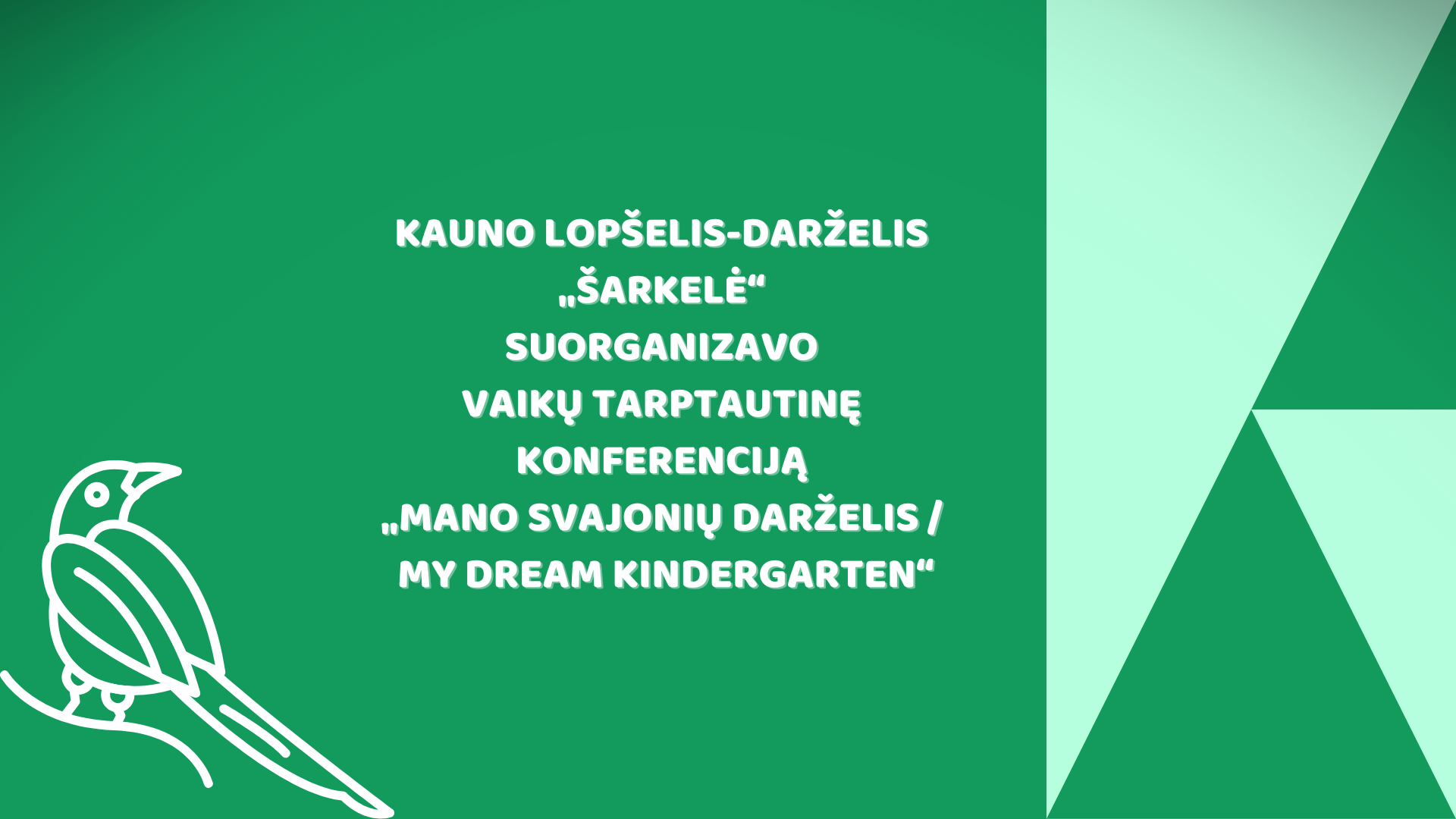 Kauno lopšelis-darželis „Šarkelė“ suorganizavo vaikų tarptautinę konferenciją „Mano svajonių darželis / My Dream Kindergarten“