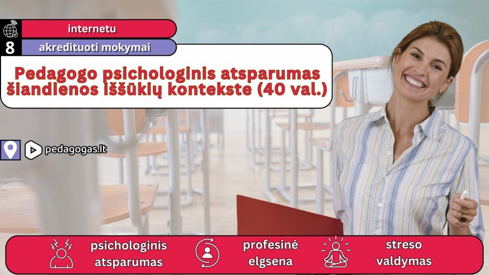 Pedagogo psichologinis atsparumas šiandienos iššūkių kontekste (40 val.)
