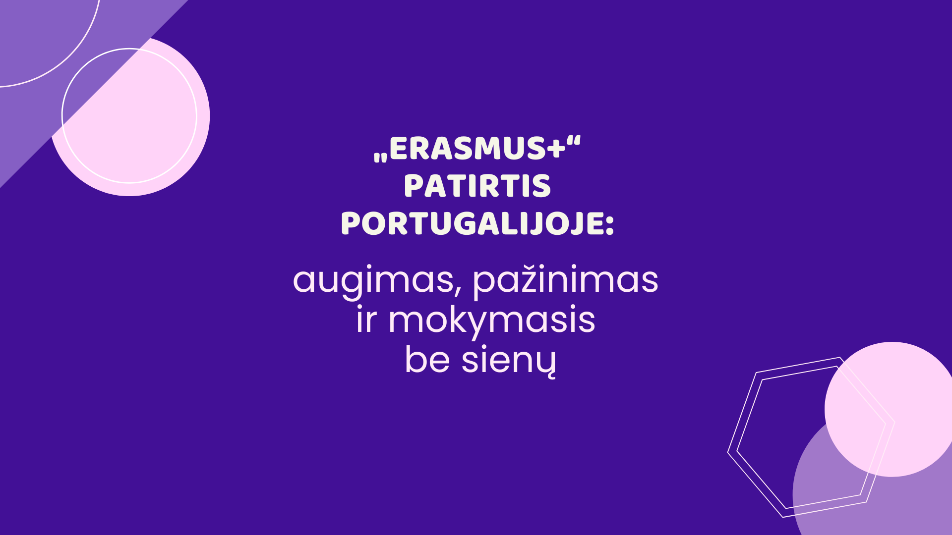 „Erasmus+“ patirtis Portugalijoje – augimas, pažinimas ir mokymasis be sienų