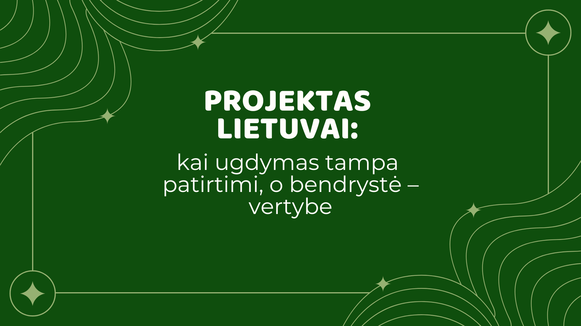 Projektas Lietuvai: kai ugdymas tampa patirtimi, o bendrystė – vertybe