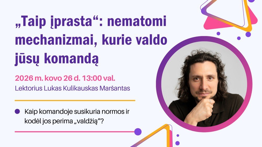 „Taip įprasta“: nematomi mechanizmai, kurie valdo jūsų komandą