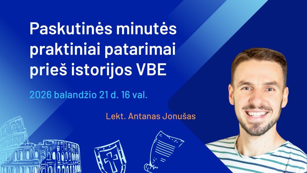 Paskutinės minutės praktiniai patarimai prieš istorijos VBE