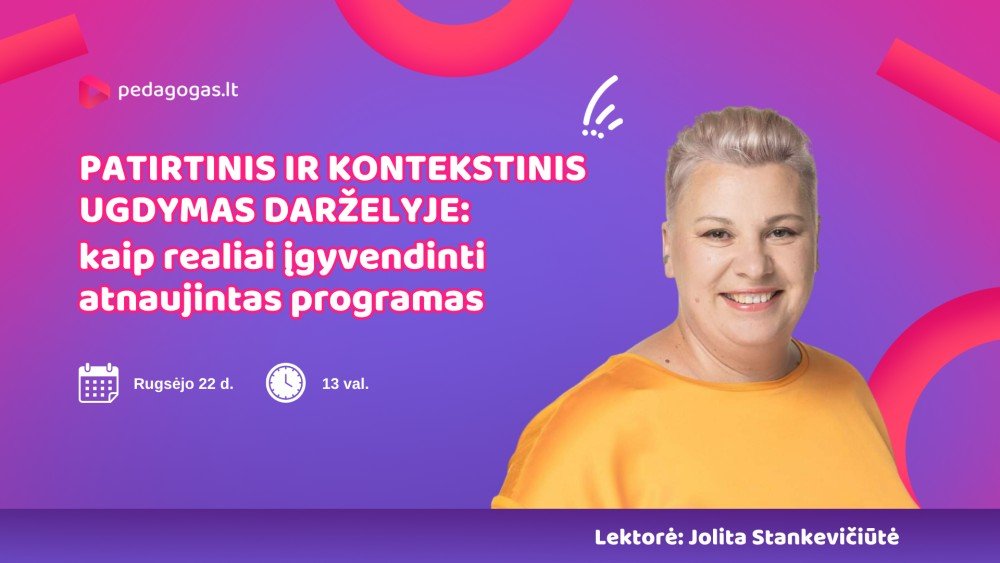 Patirtinis ir kontekstinis ugdymas darželyje: kaip realiai įgyvendinti atnaujintas programas