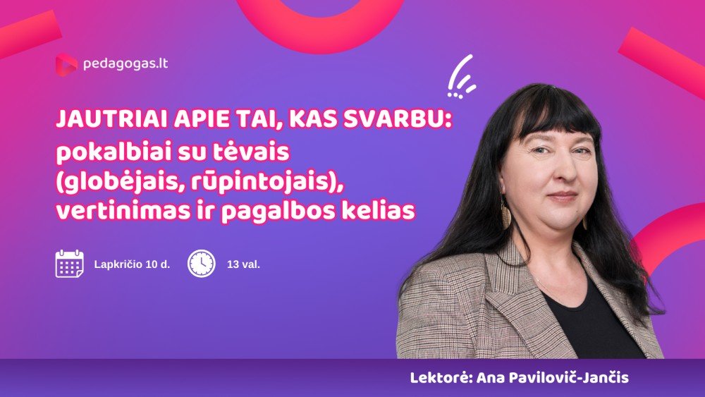 Jautriai apie tai, kas svarbu: pokalbiai su tėvais (globėjais, rūpintojais), vertinimas ir pagalbos kelias