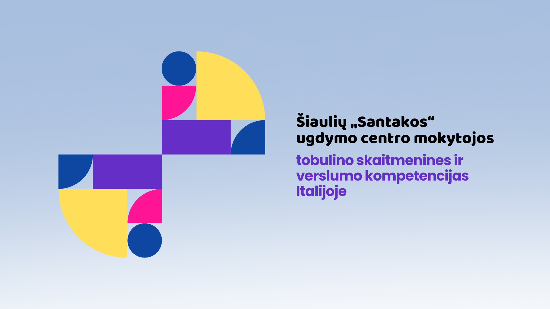 Šiaulių „Santakos“ ugdymo centro mokytojos tobulino skaitmenines ir verslumo kompetencijas Italijoje