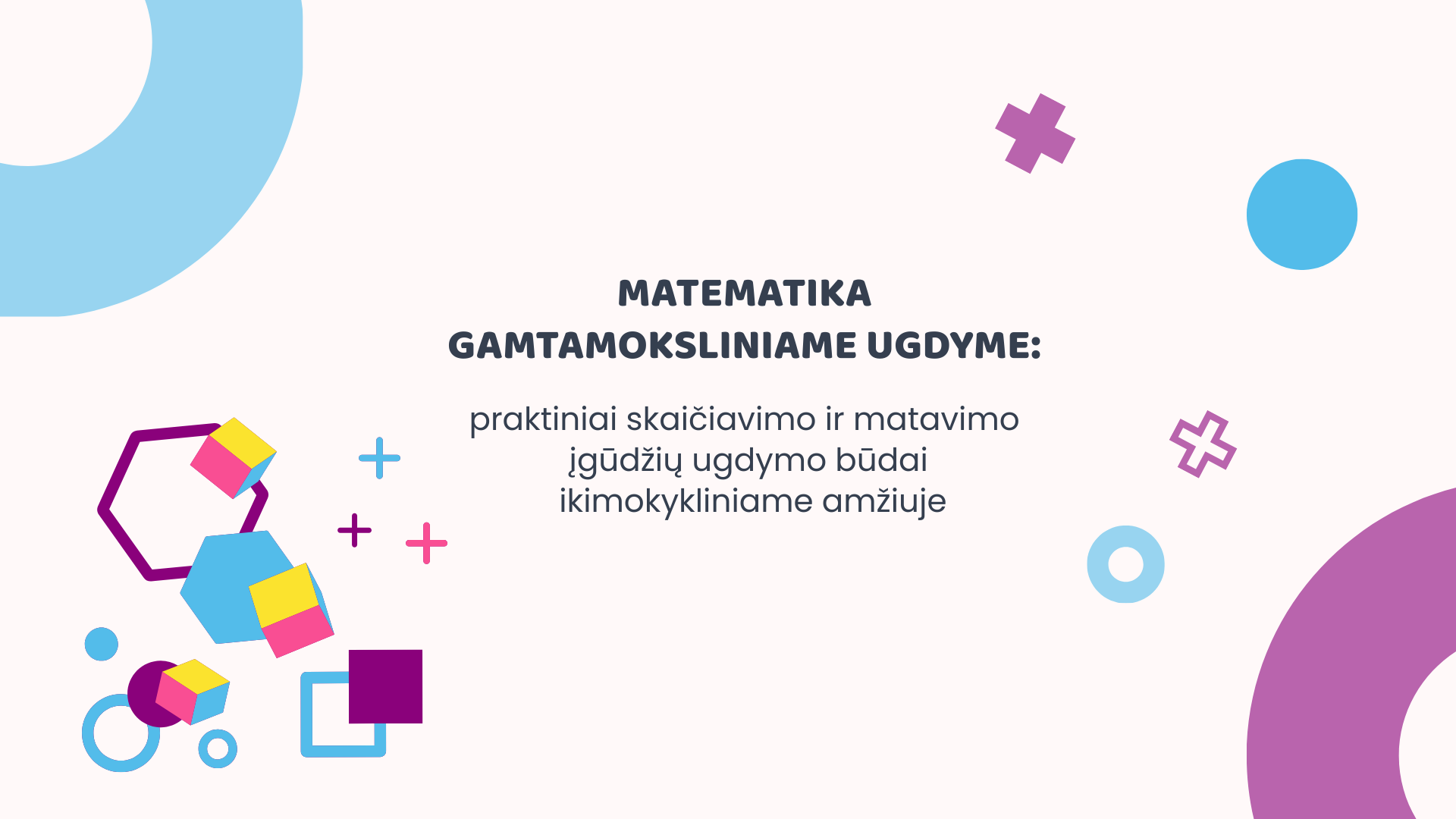 Matematika gamtamoksliniame ugdyme: praktiniai skaičiavimo ir matavimo įgūdžių ugdymo būdai ikimokykliniame amžiuje