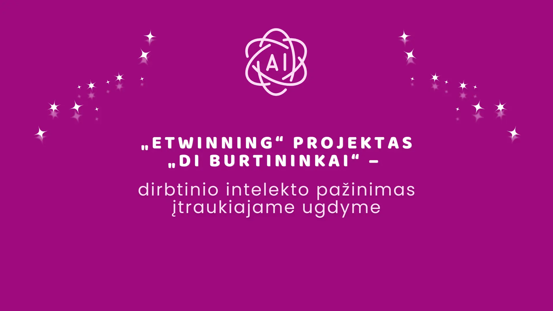 „eTwinning“ projektas „DI burtininkai“ – dirbtinio intelekto pažinimas įtraukiajame ugdyme