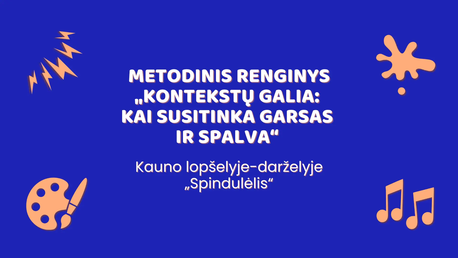 Metodinis renginys „Kontekstų galia: kai susitinka garsas ir spalva“ Kauno lopšelyje-darželyje „Spindulėlis“