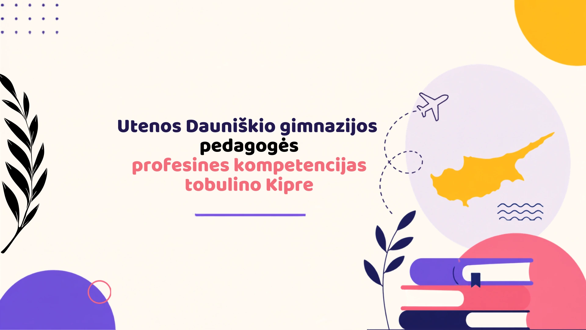 Utenos Dauniškio gimnazijos pedagogės profesines kompetencijas tobulino Kipre