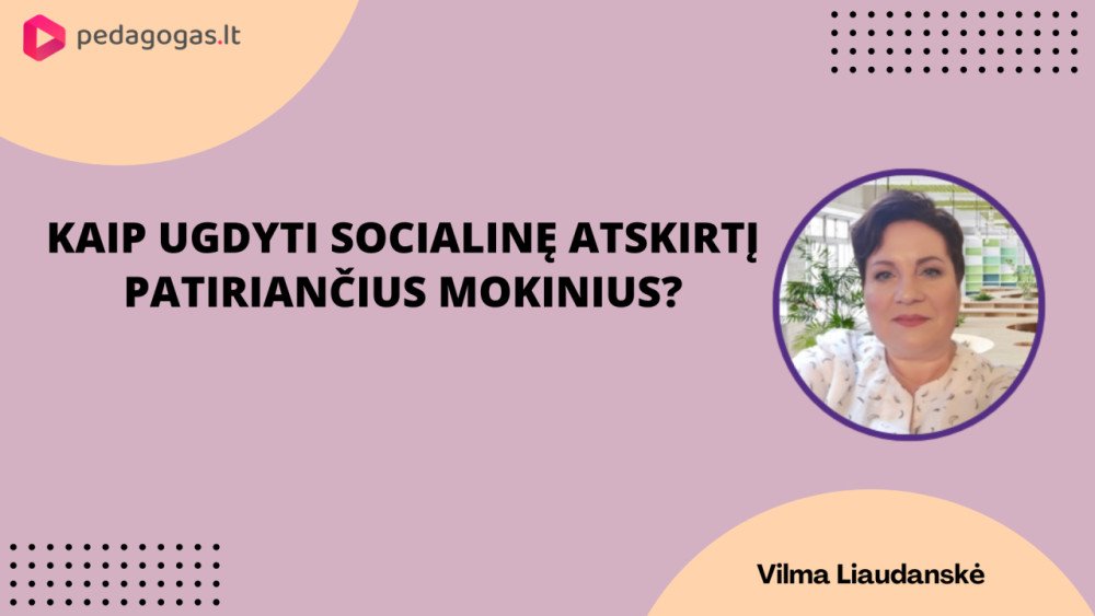 Kaip ugdyti socialinę atskirtį patiriančius mokinius? (K212000013)