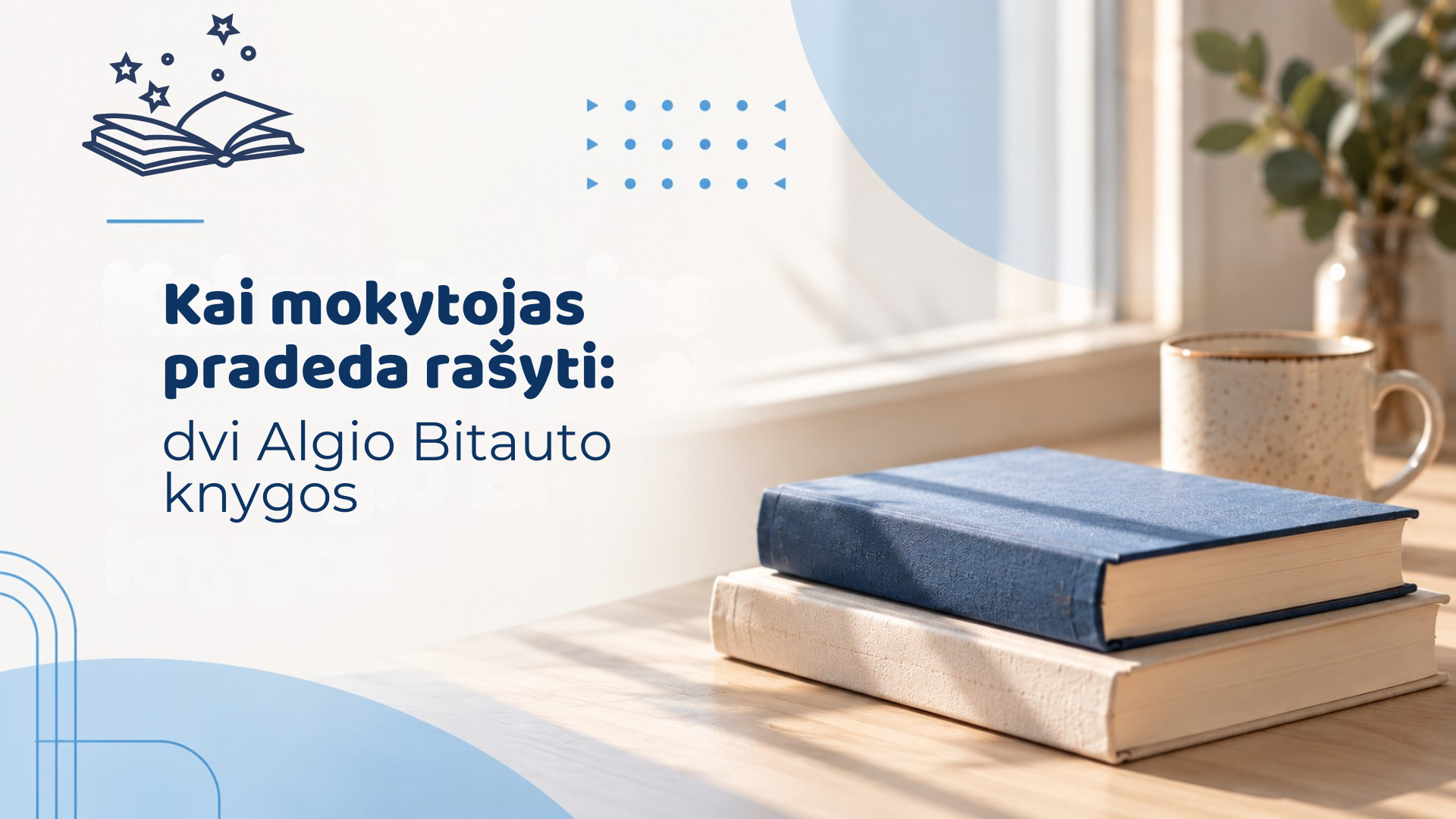 Kai mokytojas pradeda rašyti: dvi Algio Bitauto knygos