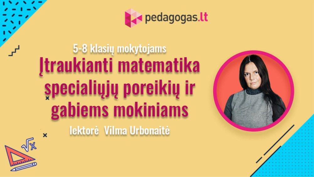 Įtraukiančios matematikos pamokos specialiųjų ugdymosi poreikių turintiems mokiniams. (10 val. K213002999)