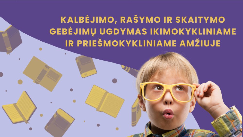 Kalbėjimo, rašymo ir skaitymo gebėjimų ugdymas ikimokykliniame ir priešmokykliniame amžiuje