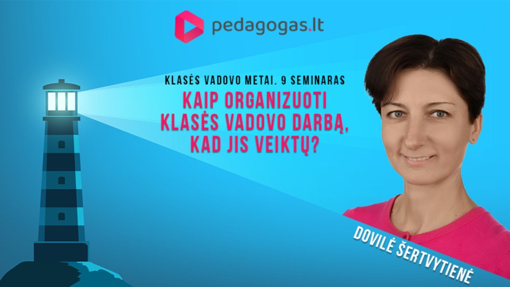 Kaip organizuoti klasės vadovo darbą, kad jis veiktų? KLASĖS VADOVO METAI