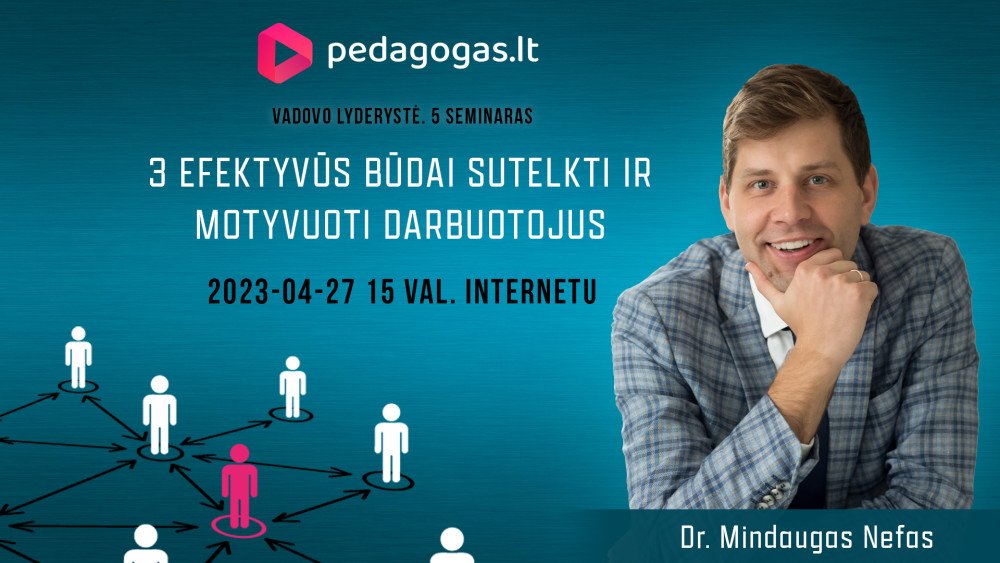 3 efektyvūs būdai sutelkti ir motyvuoti darbuotojus. ŠVIETIMO ĮSTAIGOS VADOVO LYDERYSTĖ