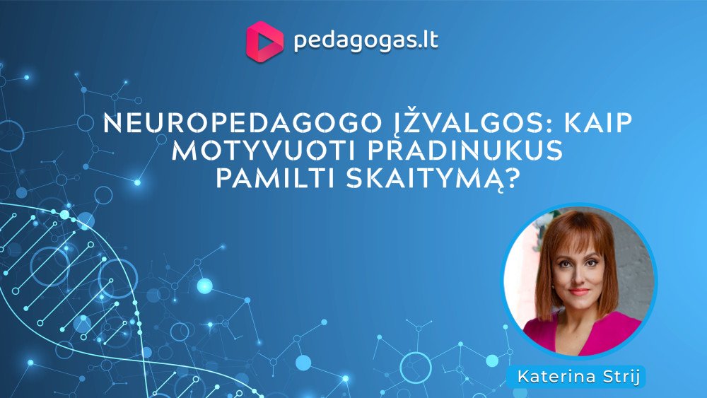 Kaip motyvuoti pradinukus pamilti skaitymą: neuropedagogo įžvalgos.