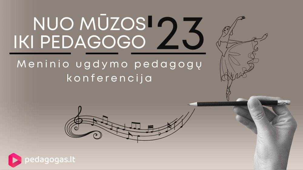 Konferencija meno pedagogams „Nuo mūzos iki pedagogo'23“