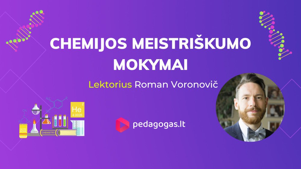 Chemijos meistriškumo mokymai. Organinė ir gyvybės chemija – tipinės mokinių klaidos ir kaip jų išvengti (5 val., K211001209).