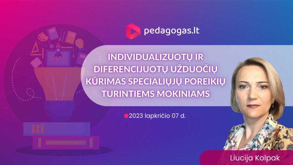 Individualizuotų ir diferencijuotų užduočių kūrimas specialiųjų poreikių turintiems mokiniams.