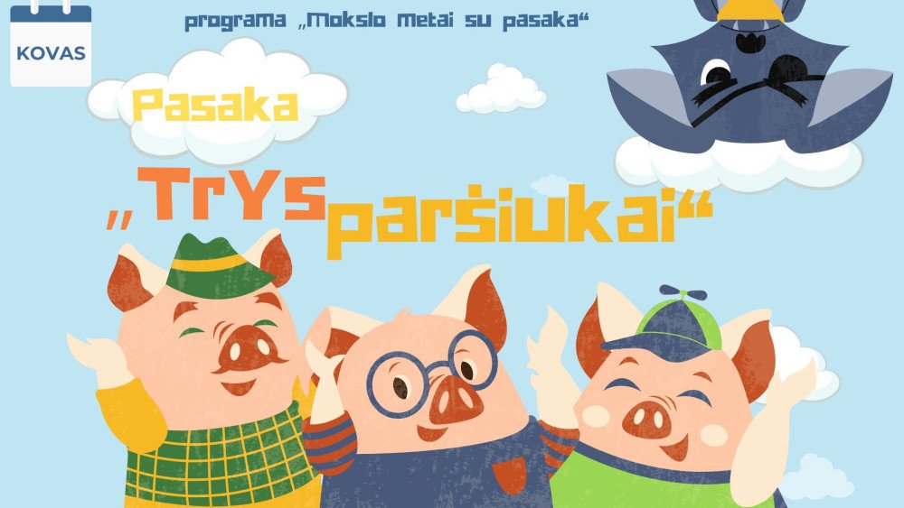 Kovas – „Mokslo metai su pasaka“. Pasaka „Trys paršiukai“ ir veiklų idėjos mėnesiui 1,5-3 metų vaikams