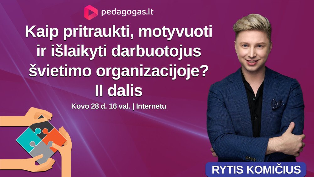 Kaip pritraukti, motyvuoti ir išlaikyti darbuotojus švietimo organizacijoje? (II dalis)