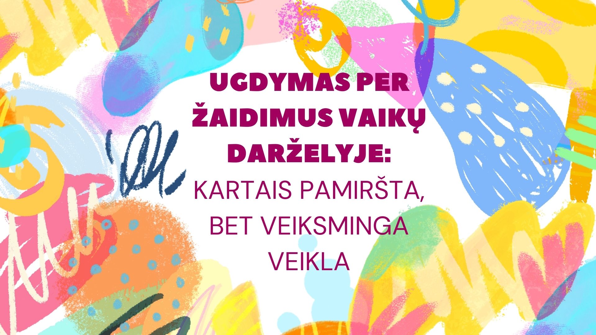 Ugdymas per žaidimus vaikų darželyje – kartais pamiršta, bet veiksminga veikla