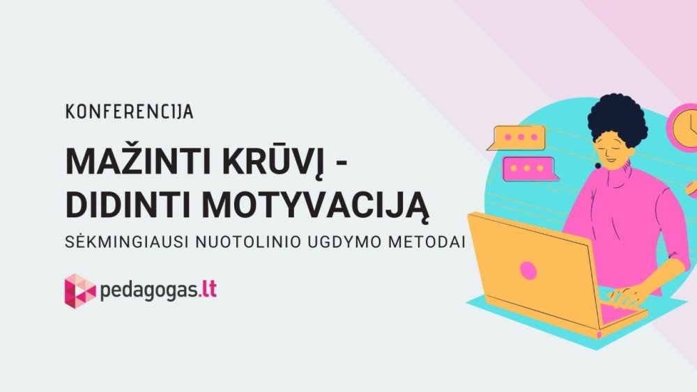 Konferencija "Mažinti krūvį - didinti motyvaciją. Sėkmingiausi nuotolinio mokymo metodai"